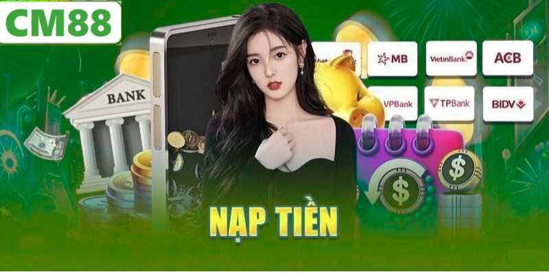 Quy Trình Nạp Tiền CM88 Đơn Giản Và Nhanh Chóng